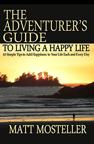 The Adventurer's Guide to Living a Happy Life 63 Simple Tips to Add Happiness t [Paperback]