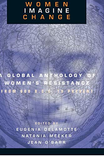 Women Imagine Change A Global Anthology of Women's Resistance from 600 B.C.E. t [Hardcover]