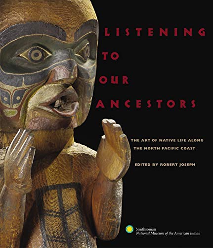Listening to Our Ancestors The Art of Native Life Along the Pacific Northwest C [Paperback]