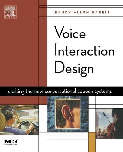 Voice Interaction Design Crafting the New Conversational Speech Systems [Paperback]