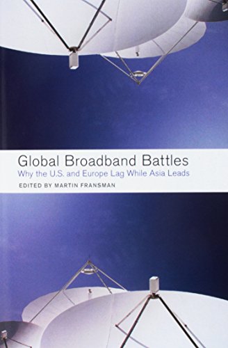 Global Broadband Battles Why the U.S. and Europe Lag While Asia Leads [Paperback]