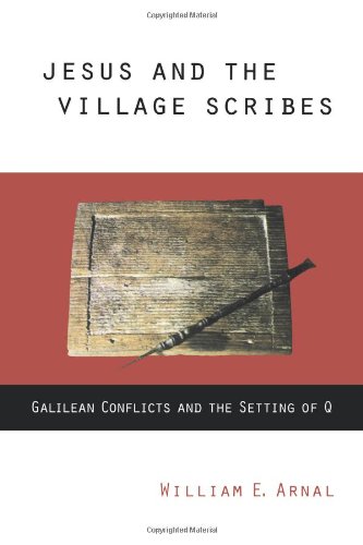 Jesus and the Village Scribes  Galilean Conflicts and the Setting of Q [Paperback]
