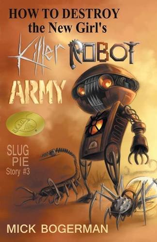 How To Destroy The New Girl's Killer Robot Army Slug Pie Story 3 [Paperback]