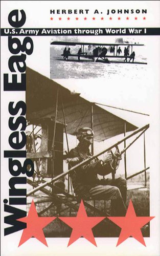 Wingless Eagle U.S. Army Aviation Through World War I [Paperback]
