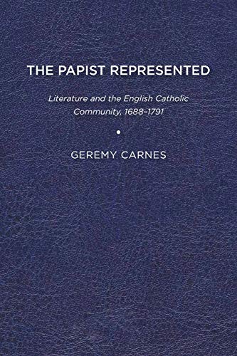 Papist Represented  Literature and the English Catholic Community, 1688-1791 [Paperback]