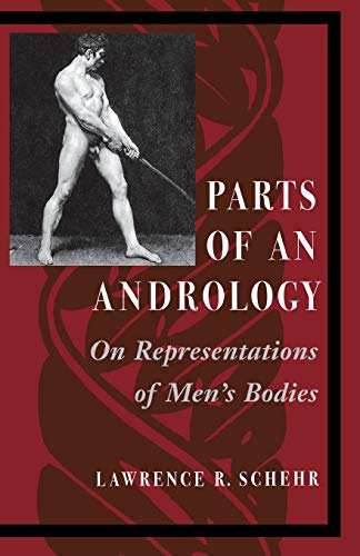 Parts of an Andrology On Representations of Mens Bodies [Paperback]