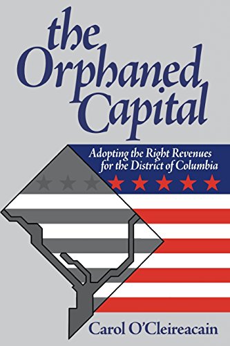 The Orphaned Capital Adopting the Right Revenues for the District of Columbia [Paperback]
