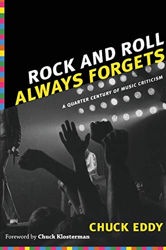 Rock And Roll Always Forgets A Quarter Century Of Music Criticism [Paperback]