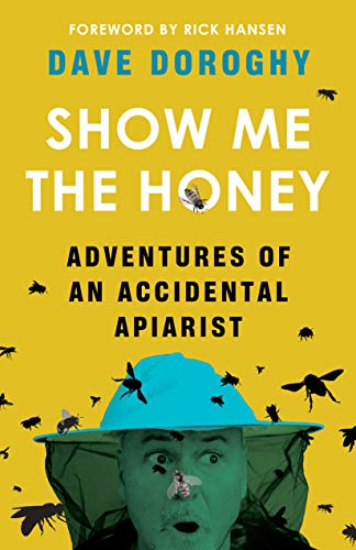 Show Me the Honey Adventures of an Accidental Apiarist [Paperback]