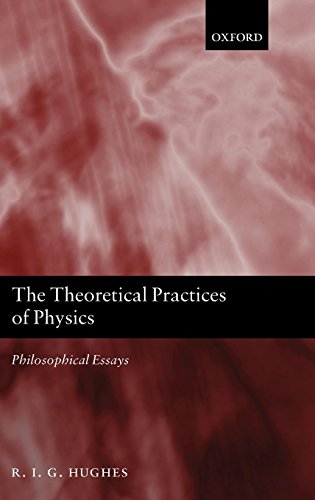 The Theoretical Practices of Physics Philosophical Essays [Hardcover]