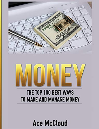 Money The Top 100 Best Ways To Make And Manage Money [Hardcover]