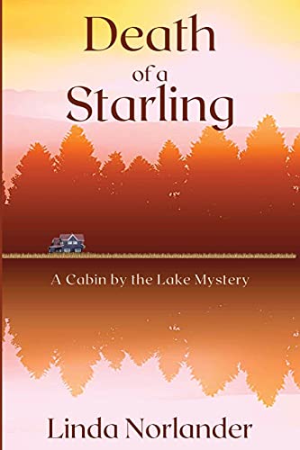 Death of a Starling  A Cabin by the Lake Mystery [Paperback]