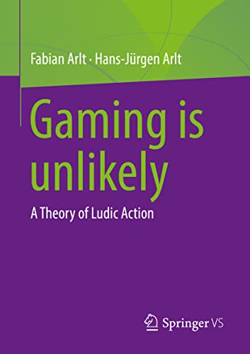 Gaming is unlikely A Theory of Ludic Action [Paperback]