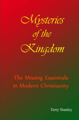 Mysteries Of The Kingdom  the Missing Essentials In Modern Christianity  [Paperback]