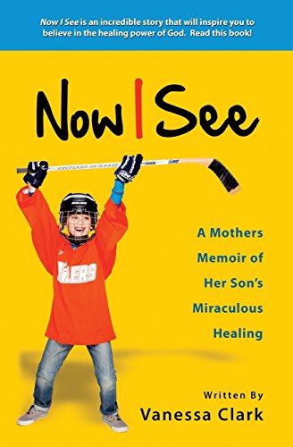 Now I See A Mothers Memoir Of Her Son's Miraculous Healing [Paperback]
