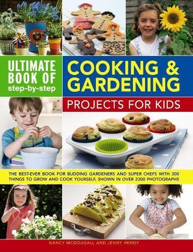 Ultimate Book of Step-by-Step Cooking &amp Gardening Projects for Kids The Bes [Paperback]