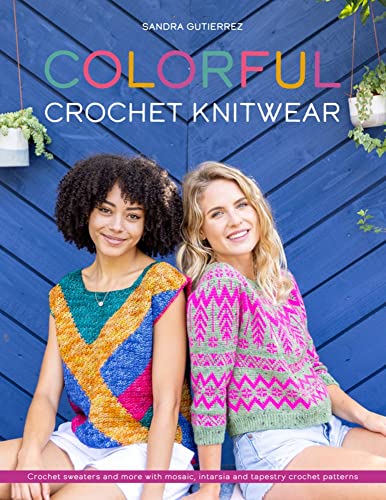Colorful Crochet Knitwear Crochet sweaters and more with mosaic, intarsia and t [Paperback]