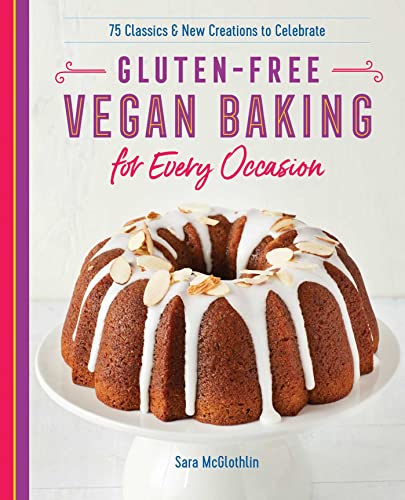 Gluten-Free Vegan Baking for Every Occasion 75 Classics and New Creations to Ce [Paperback]