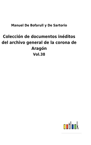Coleccion De Documentos Ineditos Del Archivo General De La Corona De Aragon