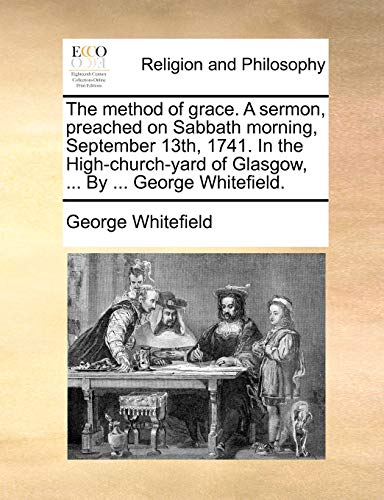 Method of Grace a Sermon, Preached on Sabbath Morning, September 13th, 1741 in t [Paperback]