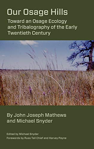 Our Osage Hills Toward an Osage Ecology and Tribalography of the Early Twentiet [Hardcover]