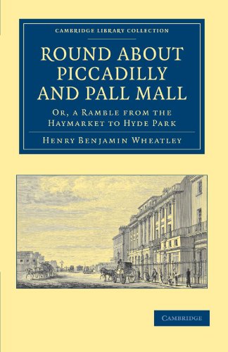 Round about Piccadilly and Pall Mall Or, a Ramble from the Haymarket to Hyde Pa [Paperback]