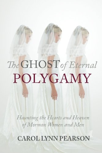 The Ghost Of Eternal Polygamy Haunting The Hearts And Heaven Of Mormon Women An [Paperback]