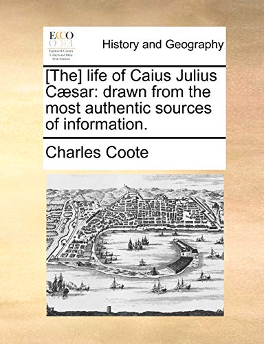 [the] Life of Caius Julius Csar  Drawn from the most authentic sources of Info [Paperback]