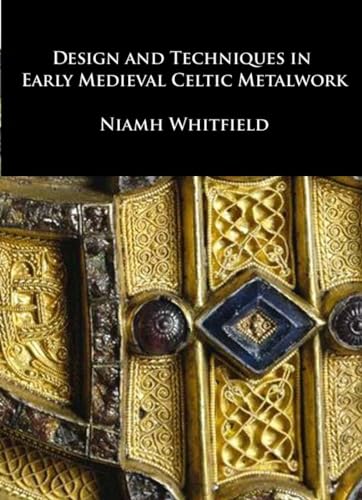 Design and Techniques in Early Medieval Celtic Metalwork [Hardcover]