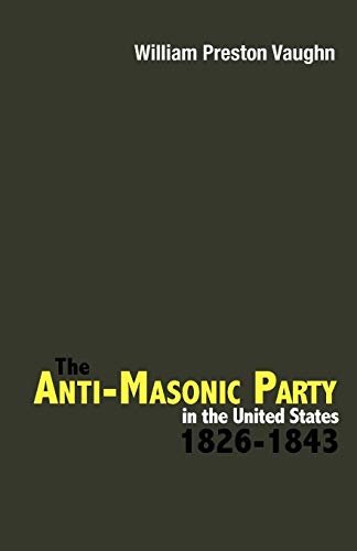 The Anti-Masonic Party In The United States 1826-1843 [Paperback]