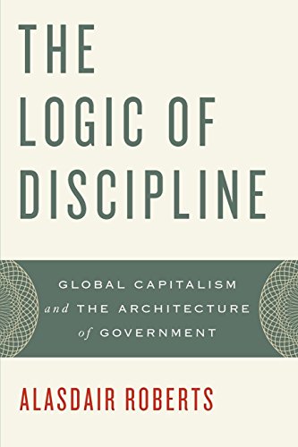 The Logic of Discipline Global Capitalism and the Architecture of Government [Paperback]