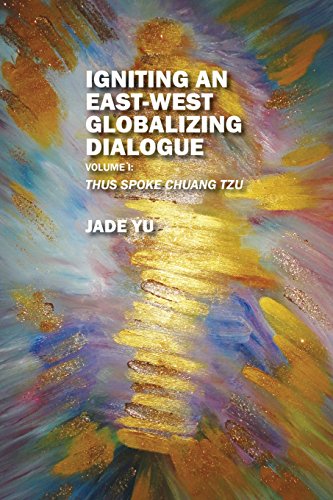 Igniting An East-West Globalizing Dialogue Volume I Thus Spoke Chuang Tzu [Paperback]