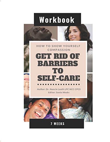 How to Show Yourself Compassion  Get Rid of Barriers to Self-Care - Workbook [Paperback]
