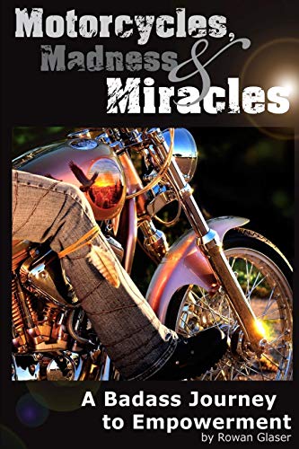 Motorcycles, Madness & Miracles - A Badass Journey To Empowerment [Paperback]