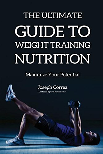 The Ultimate Guide To Weight Training Nutrition Maximize Your Potential [Paperback]