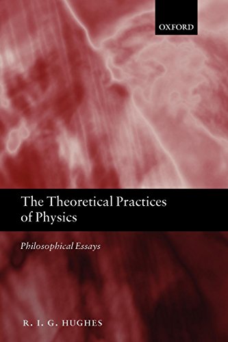 The Theoretical Practices of Physics Philosophical Essays [Paperback]
