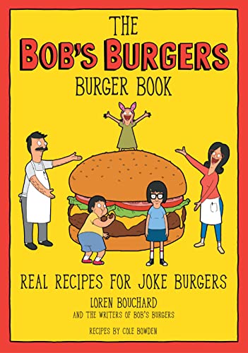 The Bob's Burgers Burger Book Real Recipes for Joke Burgers [Hardcover]