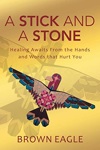 A Stick And A Stone Healing Awaits From The Hands And Words That Hurt You [Paperback]