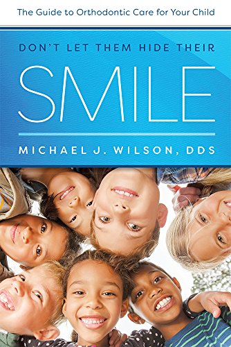 Don't Let Them Hide Their Smile The Guide to Orthodontic Care for Your Child [Paperback]