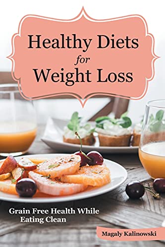 Healthy Diets For Weight Loss Grain Free Health While Eating Clean [Paperback]