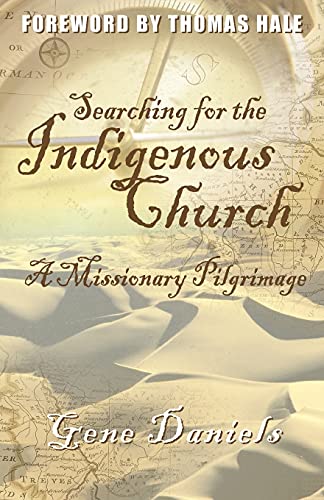 Searching For The Indigenous Church A Missionary Pilgrimage [Paperback]