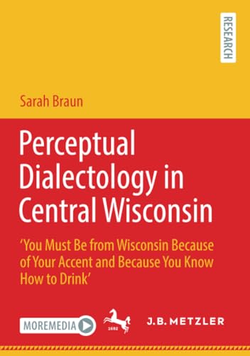 Perceptual Dialectology in Central Wisconsin You Must Be from Wisconsin Becaus [Paperback]