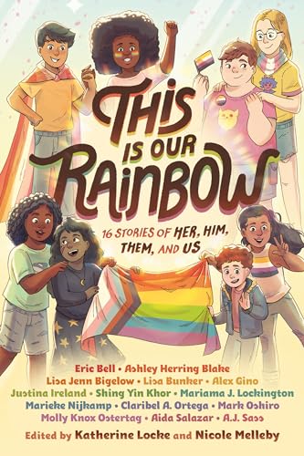 This Is Our Rainbow 16 Stories of Her, Him, Them, and Us [Hardcover]