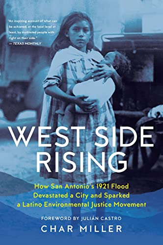 West Side Rising How San Antonio's 1921 Flood Devastated a City and Sparked a L [Paperback]