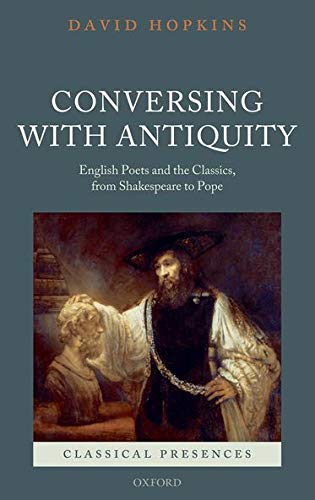 Conversing with Antiquity English Poets and the Classics, from Shakespeare to P [Hardcover]
