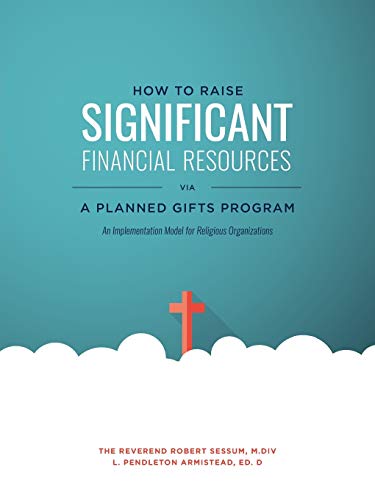 How To Raise Significant Financial Resources Via A Planned Gifts Program An Imp [Paperback]
