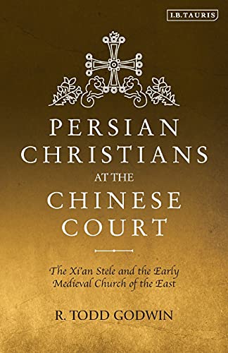 Persian Christians at the Chinese Court The Xi'an Stele and the Early Medieval  [Paperback]