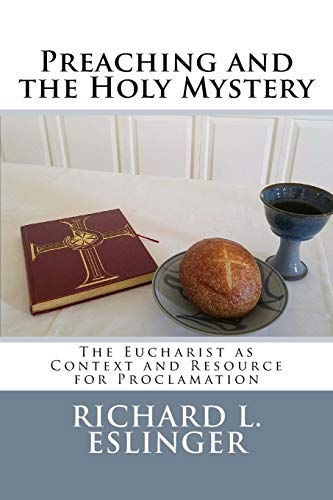 Preaching And The Holy Mystery The Eucharist As Context And Resource For Procla [Paperback]