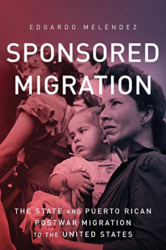 Sponsored Migration The State and Puerto Rican Postwar Migration to the United  [Paperback]