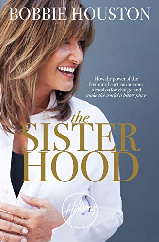 The Sisterhood How the Power of the Feminine Heart Can Become a Catalyst for Ch [Paperback]